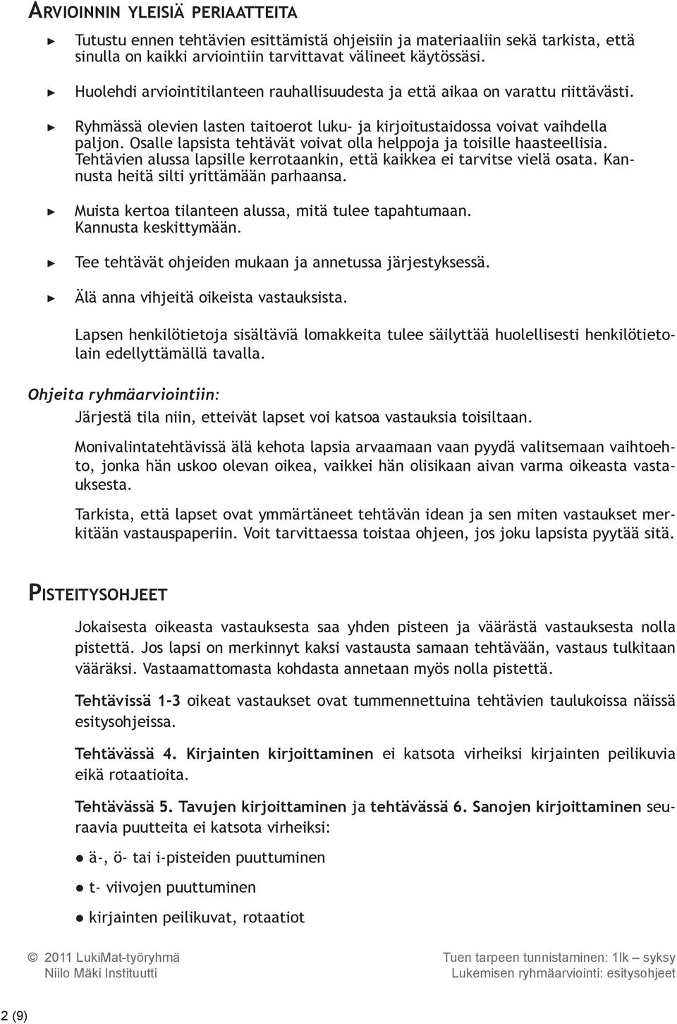 Osalle lapsista tehtävät voivat olla helppoja ja toisille haasteellisia. Tehtävien alussa lapsille kerrotaankin, että kaikkea ei tarvitse vielä osata. Kannusta heitä silti yrittämään parhaansa.