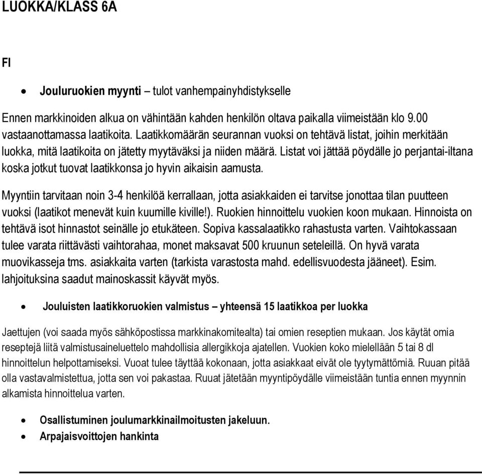 Listat voi jättää pöydälle jo perjantai-iltana koska jotkut tuovat laatikkonsa jo hyvin aikaisin aamusta.