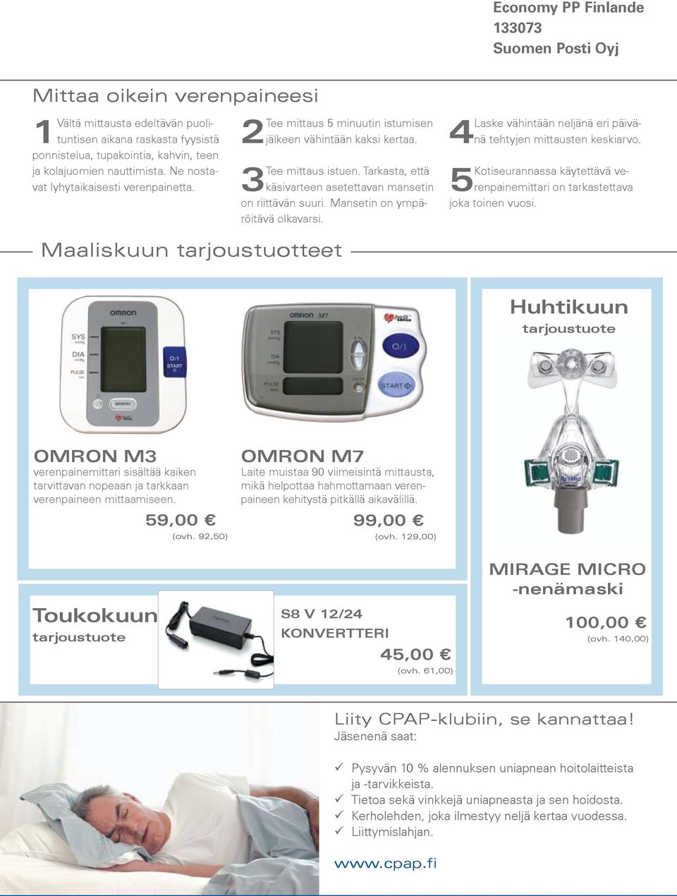 Tarkasta, että käsivarteen asetettavan mansetin on riittävän suuri. Mansetin on ympäröitävä olkavarsi. 4Laske vähintään neljänä eri päivänä tehtyjen mittausten keskiarvo.