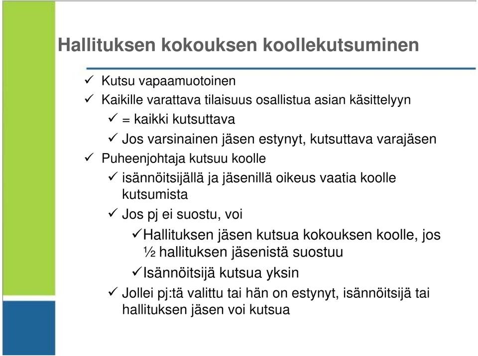 jäsenillä oikeus vaatia koolle kutsumista Jos pj ei suostu, voi Hallituksen jäsen kutsua kokouksen koolle, jos ½