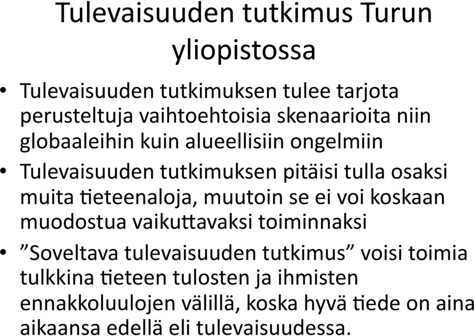 muita,eteenaloja, muutoin se ei voi koskaan muodostua vaiku=avaksi toiminnaksi Soveltava tulevaisuuden tutkimus