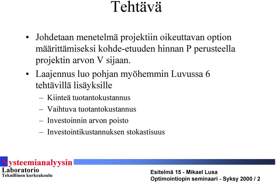 Laajennus luo pohjan myöhemmin Luvussa 6 tehtävillä lisäyksille Kiinteä