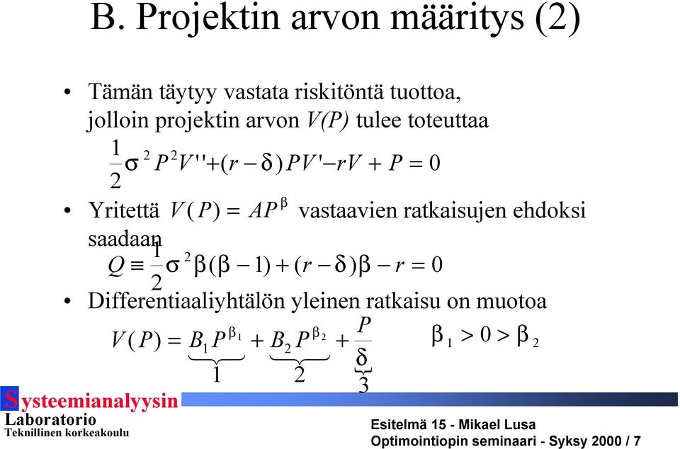 ratkaisujen ehdoksi saadaan 1 2 Q σ β( β 1) + ( r δ ) β r = 0 2 Differentiaaliyhtälön yleinen ratkaisu