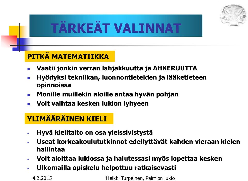 lukion lyhyeen YLIMÄÄRÄINEN KIELI Hyvä kielitaito on osa yleissivistystä Useat korkeakoulututkinnot edellyttävät