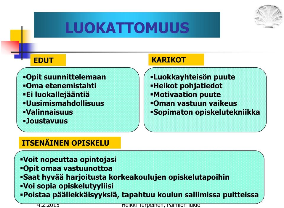 opiskelutekniikka ITSENÄINEN OPISKELU Voit nopeuttaa opintojasi Opit omaa vastuunottoa Saat hyvää harjoitusta