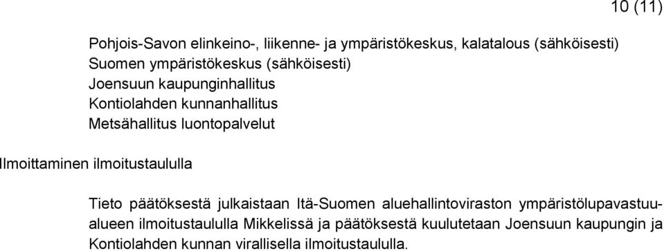 ilmoitustaululla 10 (11) Tieto päätöksestä julkaistaan Itä-Suomen aluehallintoviraston ympäristölupavastuualueen