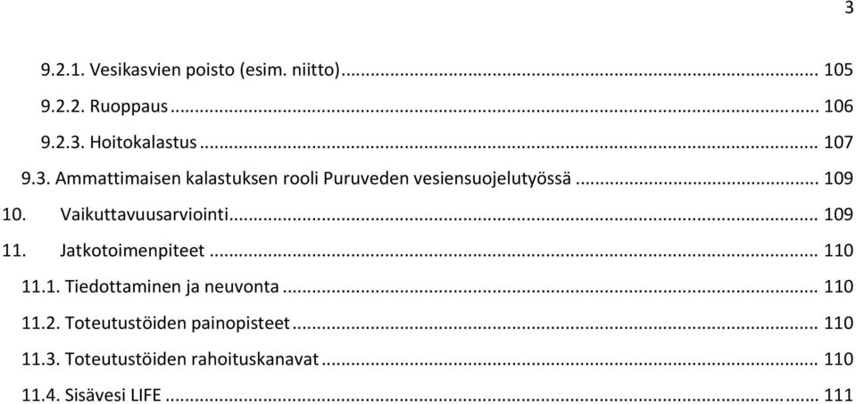 Vaikuttavuusarviointi... 109 11. Jatkotoimenpiteet... 110 11.1. Tiedottaminen ja neuvonta.