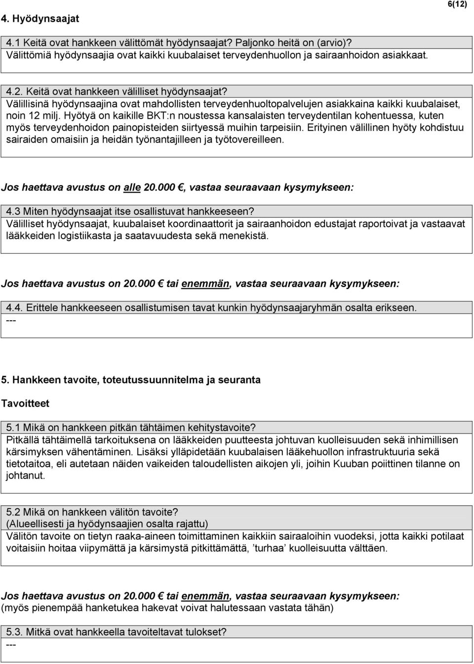 Hyötyä on kaikille BKT:n noustessa kansalaisten terveydentilan kohentuessa, kuten myös terveydenhoidon painopisteiden siirtyessä muihin tarpeisiin.