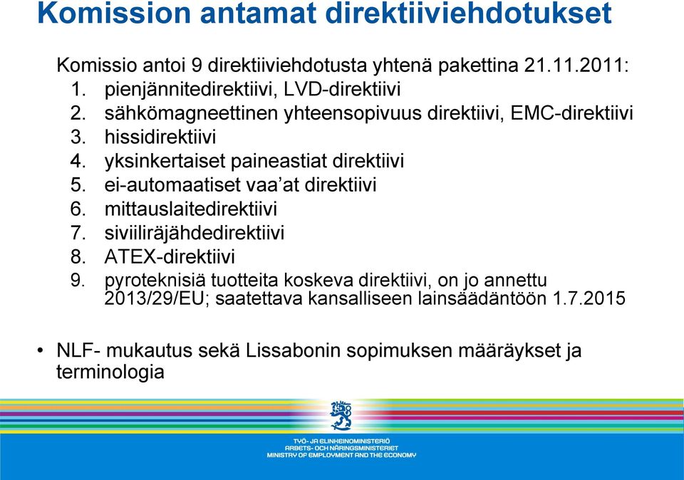 yksinkertaiset paineastiat direktiivi 5. ei-automaatiset vaa at direktiivi 6. mittauslaitedirektiivi 7. siviiliräjähdedirektiivi 8.