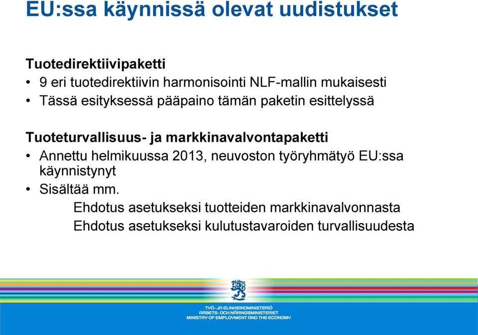 markkinavalvontapaketti Annettu helmikuussa 2013, neuvoston työryhmätyö EU:ssa käynnistynyt Sisältää