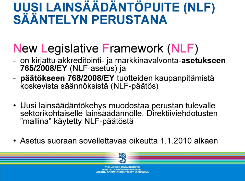 koskevista säännöksistä (NLF-päätös) Uusi lainsäädäntökehys muodostaa perustan tulevalle sektorikohtaiselle