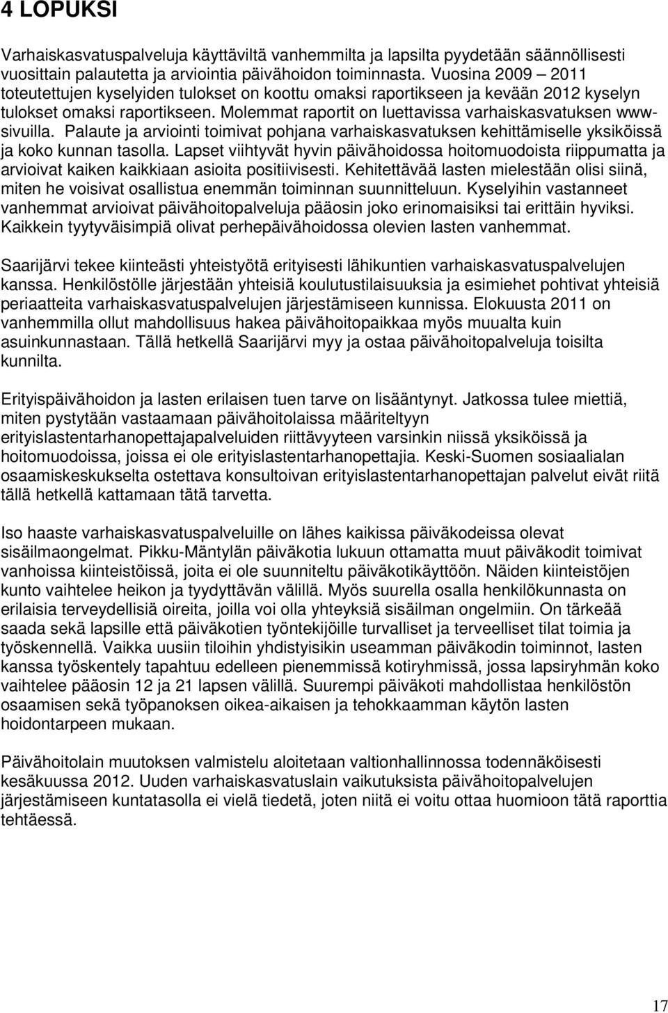 Palaute ja arviointi toimivat pohjana varhaiskasvatuksen kehittämiselle yksiköissä ja koko kunnan tasolla.