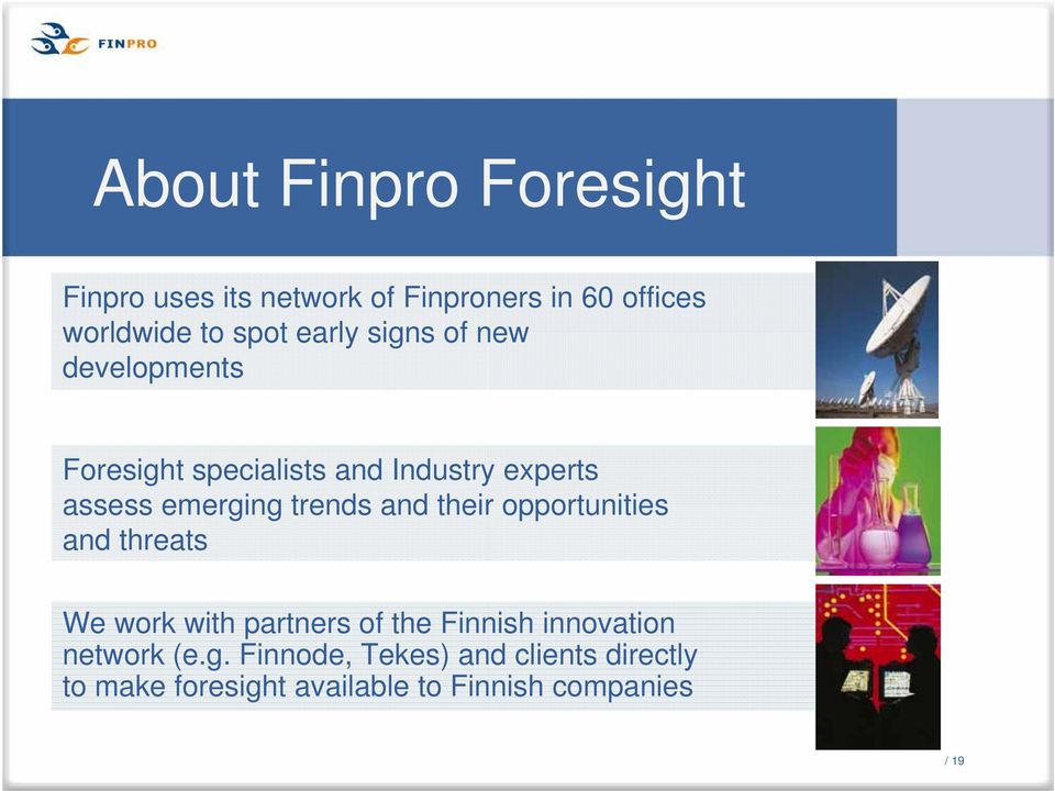 trends and their opportunities and threats We work with partners of the Finnish innovation