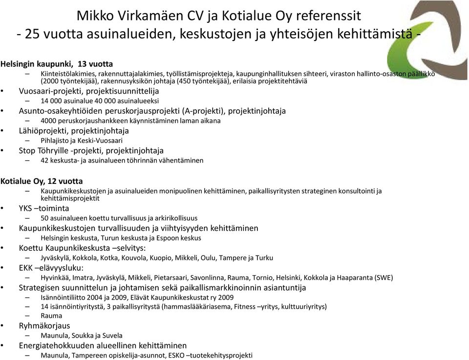 projektisuunnittelija 14 000 asuinalue 40 000 asuinalueeksi Asunto-osakeyhtiöiden peruskorjausprojekti (A-projekti), projektinjohtaja 4000 peruskorjaushankkeen käynnistäminen laman aikana