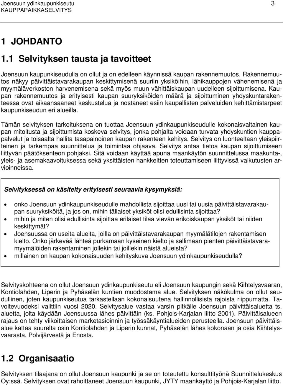 Kaupan rakennemuutos ja erityisesti kaupan suuryksiköiden määrä ja sijoittuminen yhdyskuntarakenteessa ovat aikaansaaneet keskustelua ja nostaneet esiin kaupallisten palveluiden kehittämistarpeet