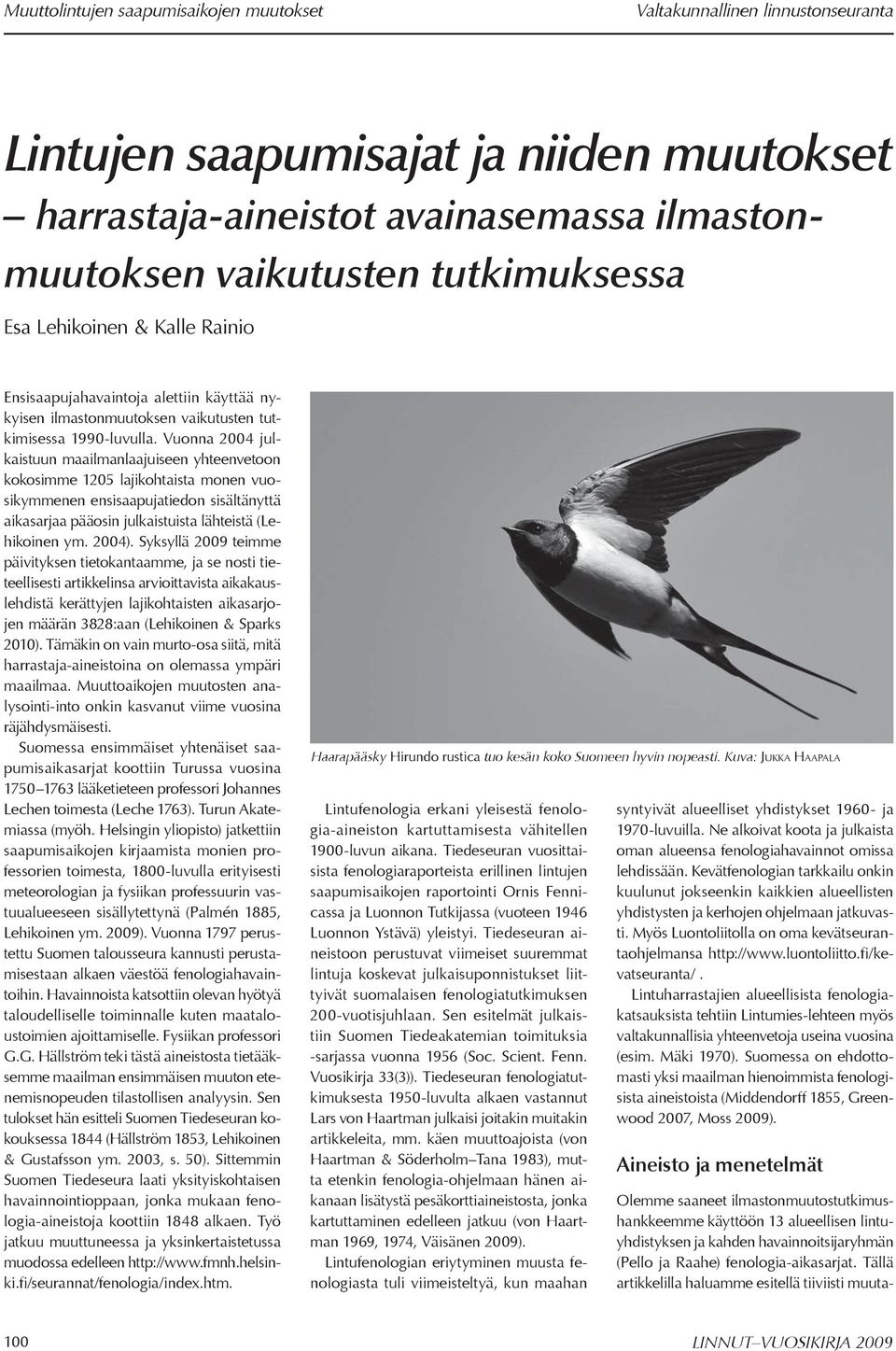 Vuonna 2004 julkaistuun maailmanlaajuiseen yhteenvetoon kokosimme 1205 lajikohtaista monen vuosikymmenen ensisaapujatiedon sisältänyttä aikasarjaa pääosin julkaistuista lähteistä (Lehikoinen ym.