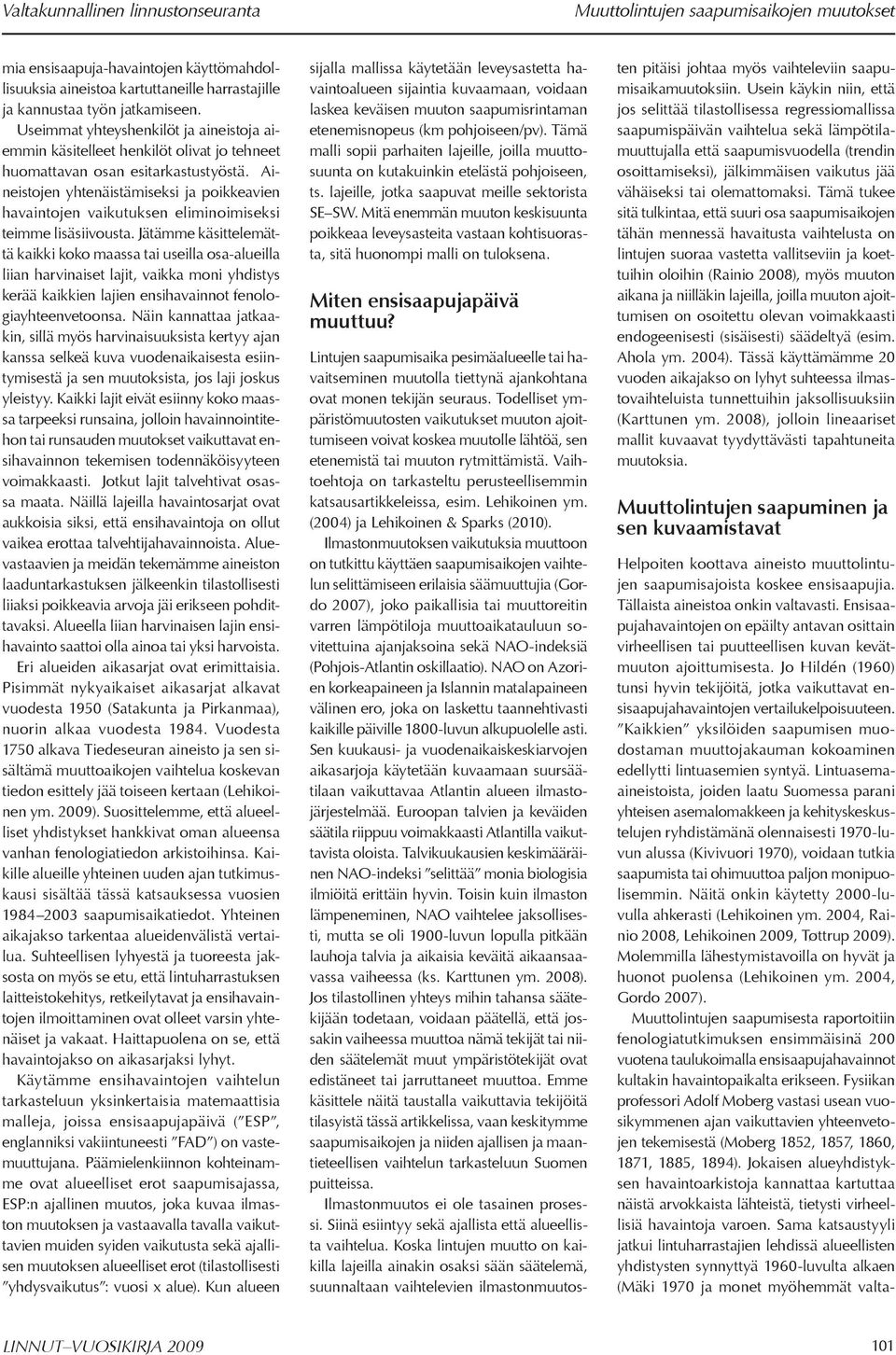 Aineistojen yhtenäistämiseksi ja poikkeavien havaintojen vaikutuksen eliminoimiseksi teimme lisäsiivousta.