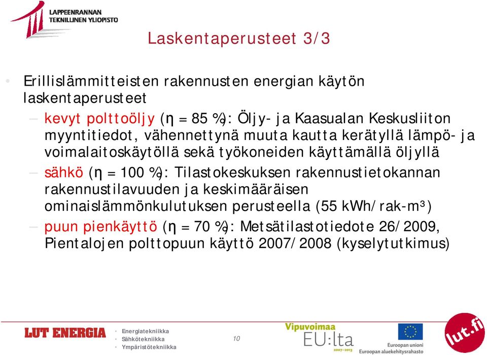 öljyllä sähkö (η = 100 %): Tilastokeskuksen rakennustietokannan rakennustilavuuden ja keskimääräisen ominaislämmönkulutuksen