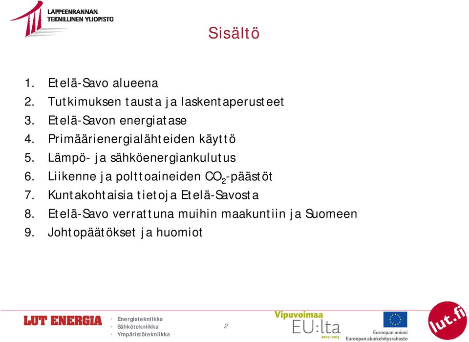 Lämpö- ja sähköenergiankulutus 6. Liikenne ja polttoaineiden CO 2 -päästöt 7.