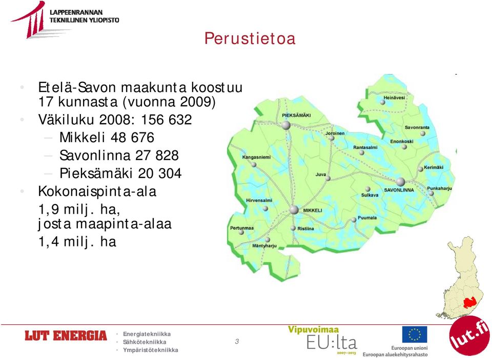 Mikkeli 48 676 Savonlinna 27 828 Pieksämäki 20 304