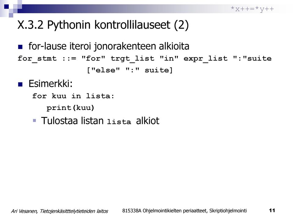 Esimerkki: for kuu in lista: print(kuu) ["else" ":" suite] Tulostaa