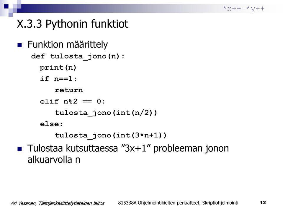 tulosta_jono(int(3*n+1)) Tulostaa kutsuttaessa 3x+1 probleeman jonon