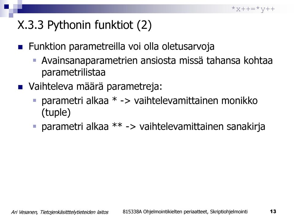 parametreja: parametri alkaa * -> vaihtelevamittainen monikko (tuple) parametri