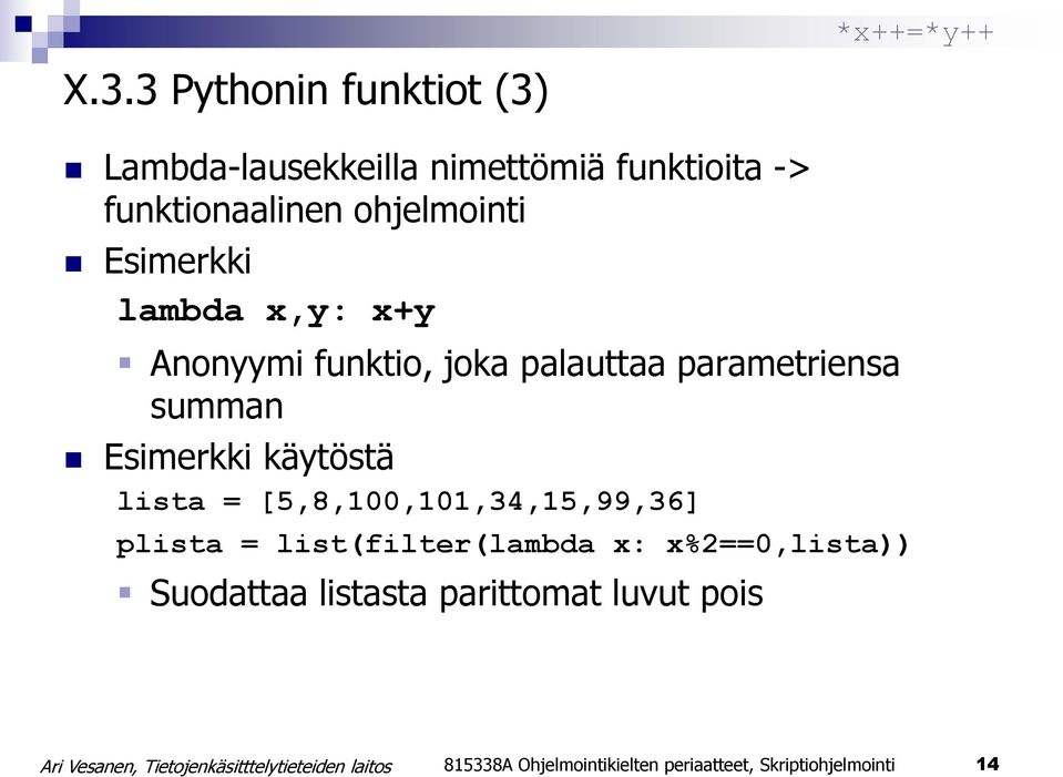 Esimerkki käytöstä lista = [5,8,100,101,34,15,99,36] plista = list(filter(lambda x: