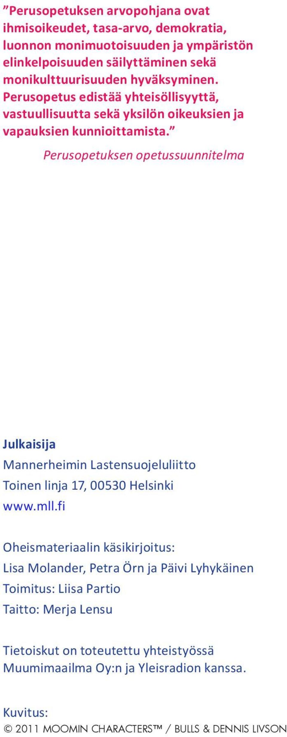 Perusopetuksen opetussuunnitelma Julkaisija Mannerheimin Lastensuojeluliitto Toinen linja 17, 00530 Helsinki www.mll.