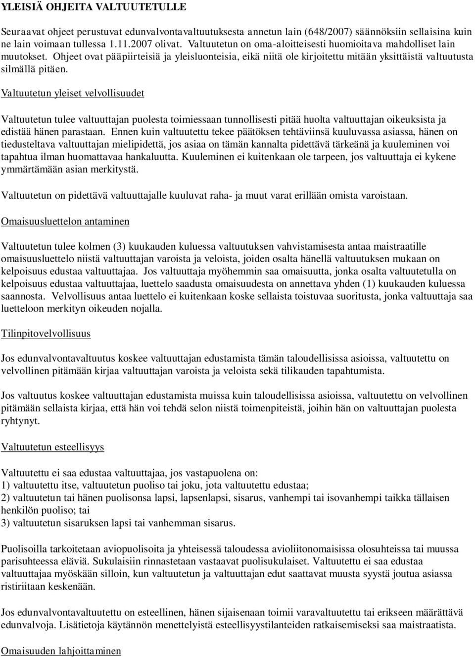 Valtuutetun yleiset velvollisuudet Valtuutetun tulee valtuuttajan puolesta toimiessaan tunnollisesti pitää huolta valtuuttajan oikeuksista ja edistää hänen parastaan.