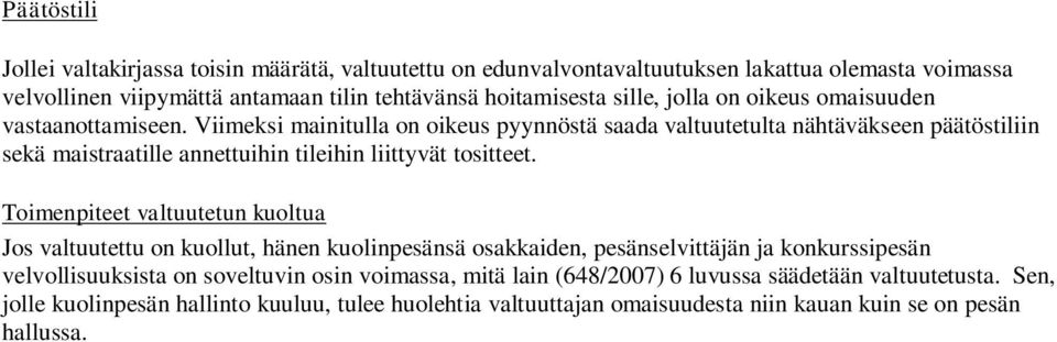 Viimeksi mainitulla on oikeus pyynnöstä saada valtuutetulta nähtäväkseen päätöstiliin sekä maistraatille annettuihin tileihin liittyvät tositteet.