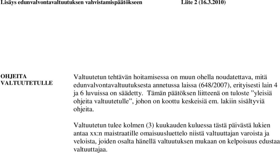 erityisesti lain 4 ja 6 luvuissa on säädetty. Tämän päätöksen liitteenä on tuloste yleisiä ohjeita valtuutetulle, johon on koottu keskeisiä em.