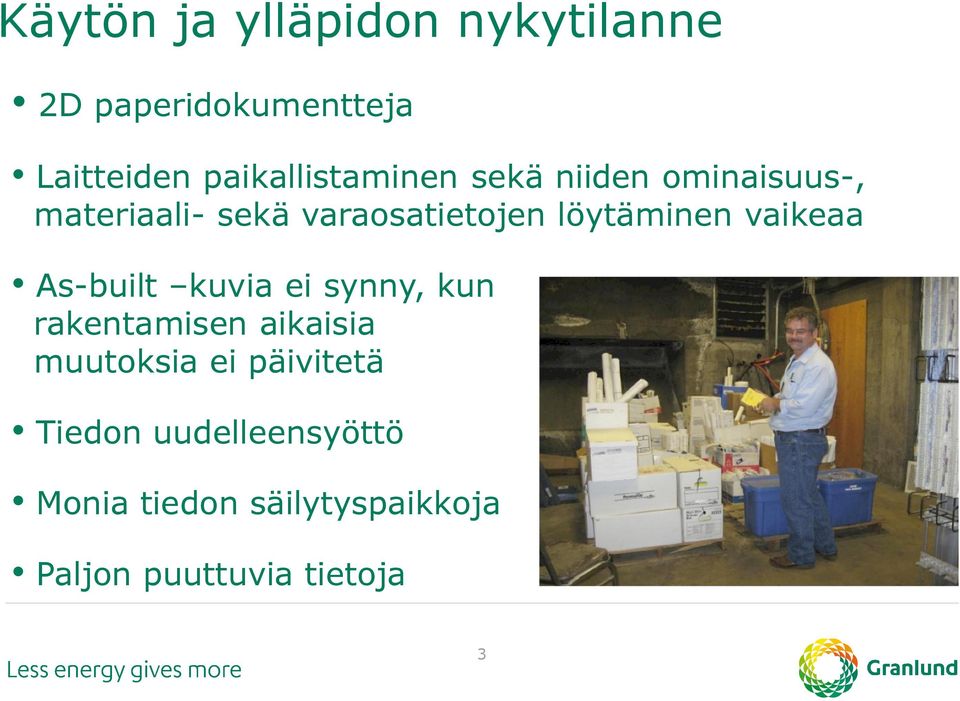 löytäminen vaikeaa As-built kuvia ei synny, kun rakentamisen aikaisia