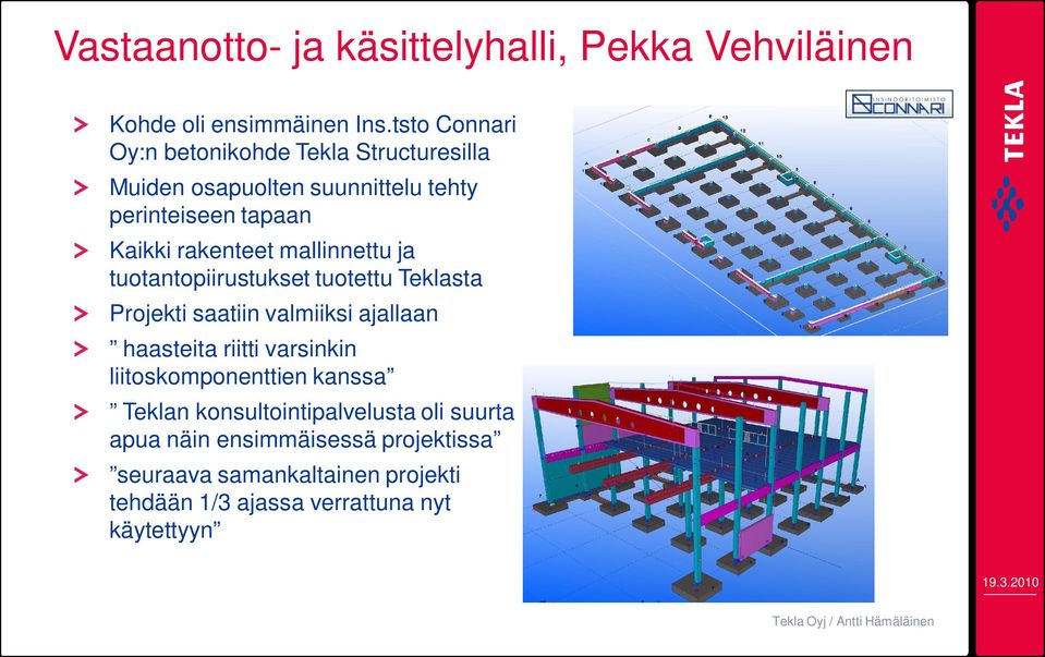 mallinnettu ja tuotantopiirustukset tuotettu Teklasta Projekti saatiin valmiiksi ajallaan haasteita riitti varsinkin