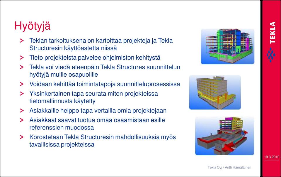 suunnitteluprosessissa Yksinkertainen tapa seurata miten projekteissa tietomallinnusta käytetty Asiakkaille helppo tapa vertailla omia