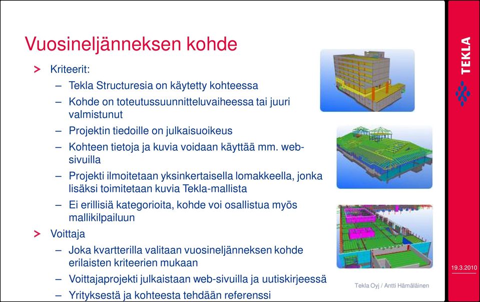 websivuilla Projekti ilmoitetaan yksinkertaisella lomakkeella, jonka lisäksi toimitetaan kuvia Tekla-mallista Ei erillisiä kategorioita, kohde voi