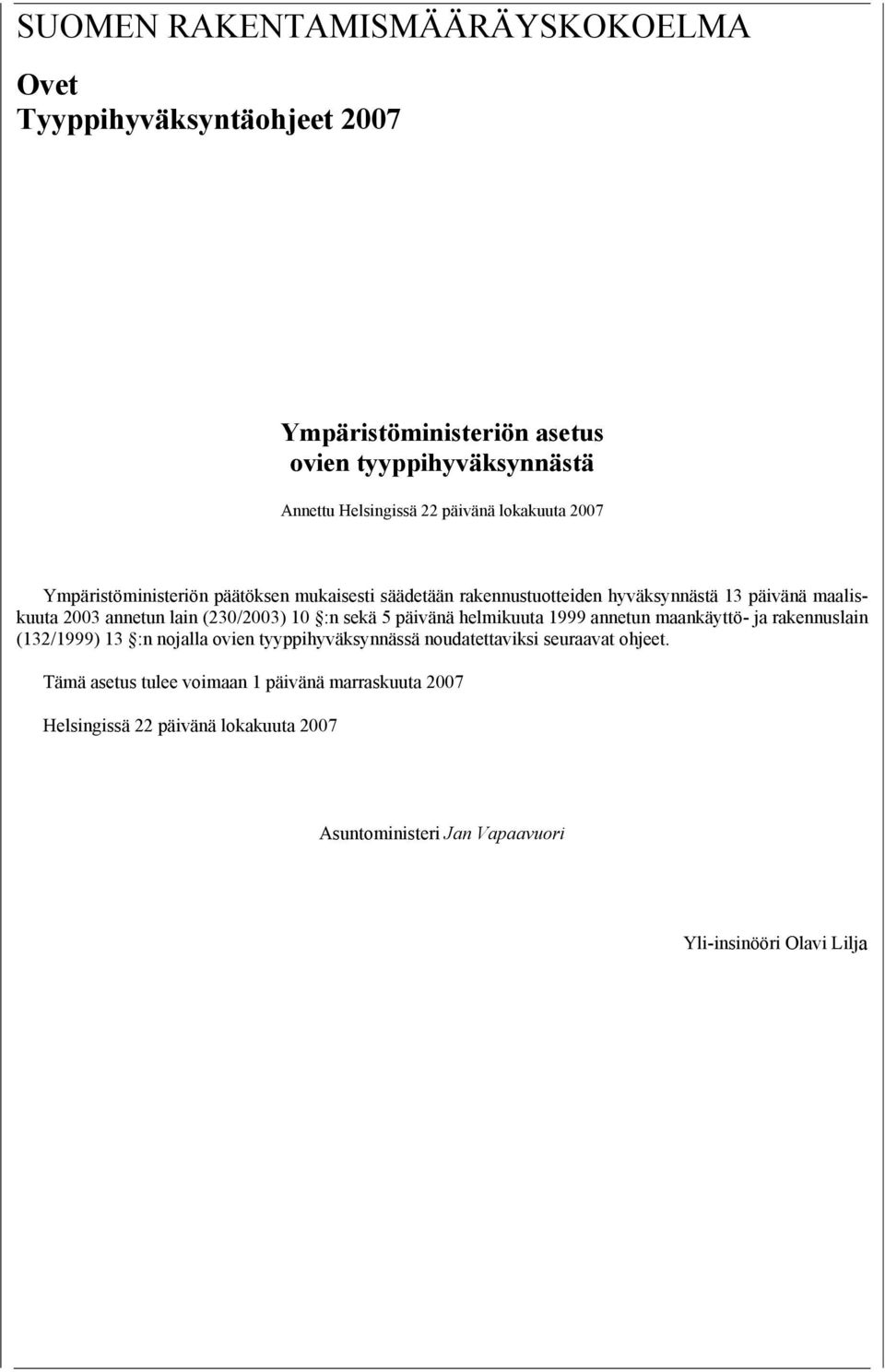 10 :n sekä 5 päivänä helmikuuta 1999 annetun maankäyttö- ja rakennuslain (132/1999) 13 :n nojalla ovien tyyppihyväksynnässä noudatettaviksi seuraavat