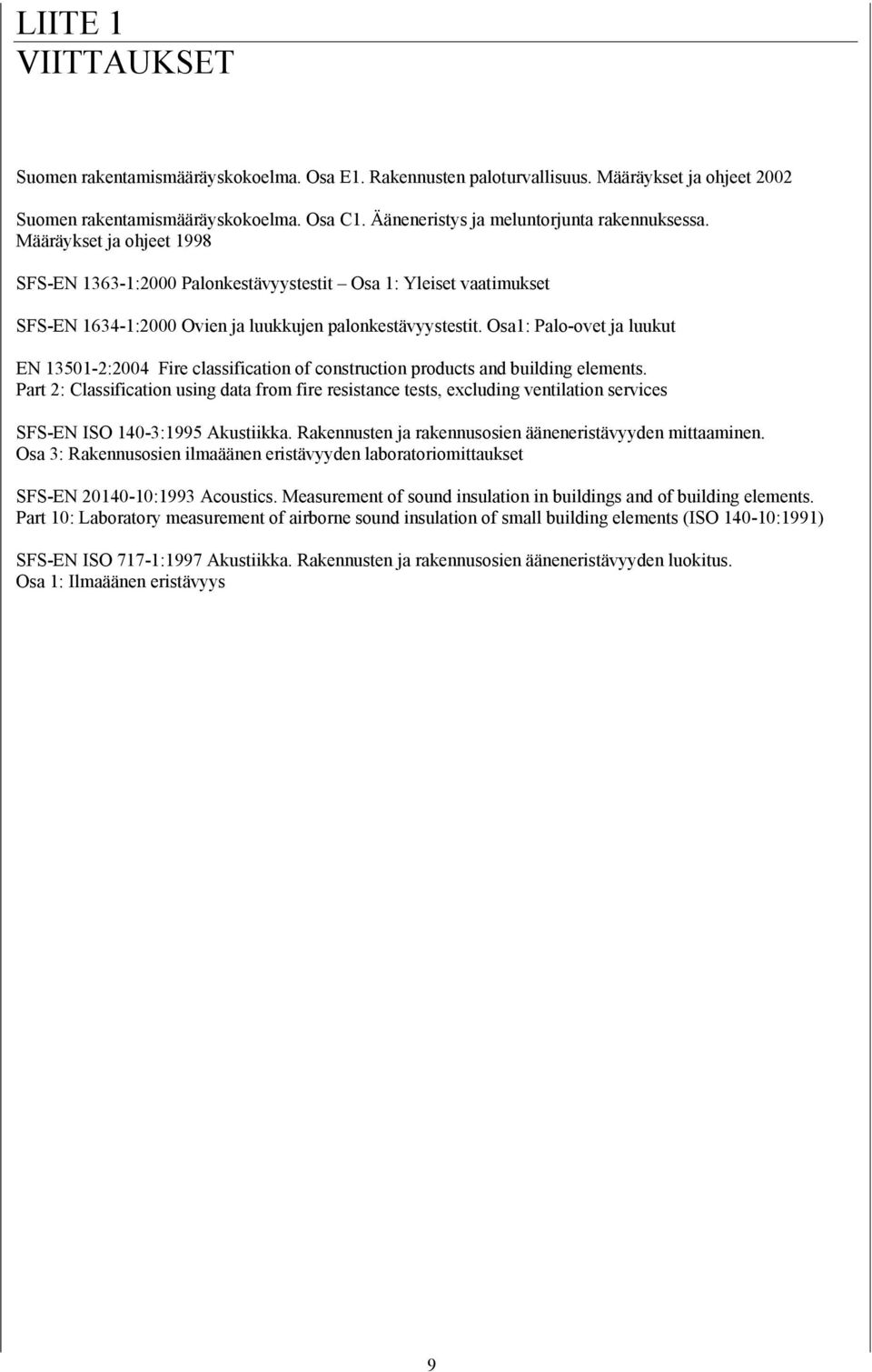 Osa1: Palo-ovet ja luukut EN 13501-2:2004 Fire classification of construction products and building elements.