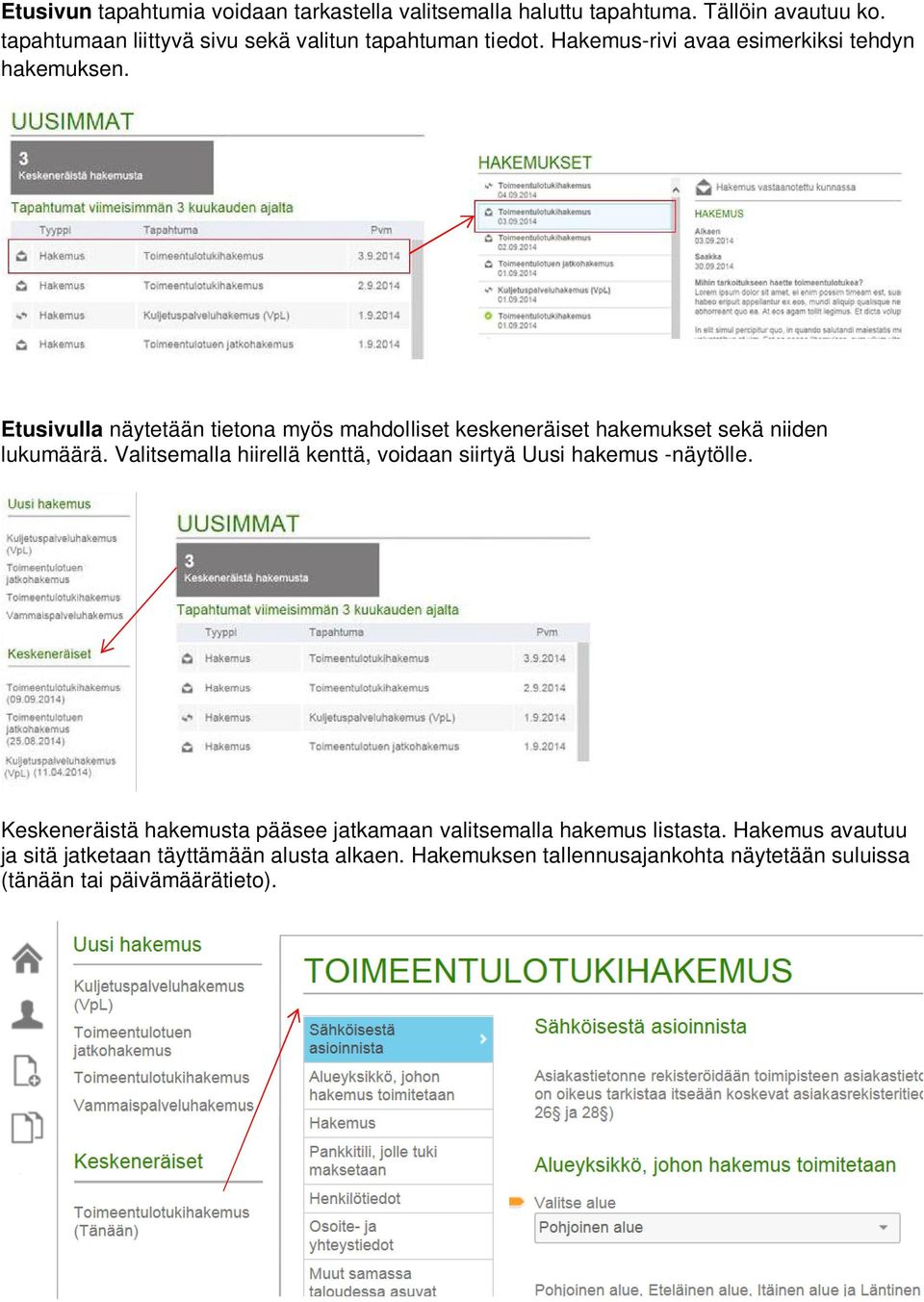 Etusivulla näytetään tietona myös mahdolliset keskeneräiset hakemukset sekä niiden lukumäärä.