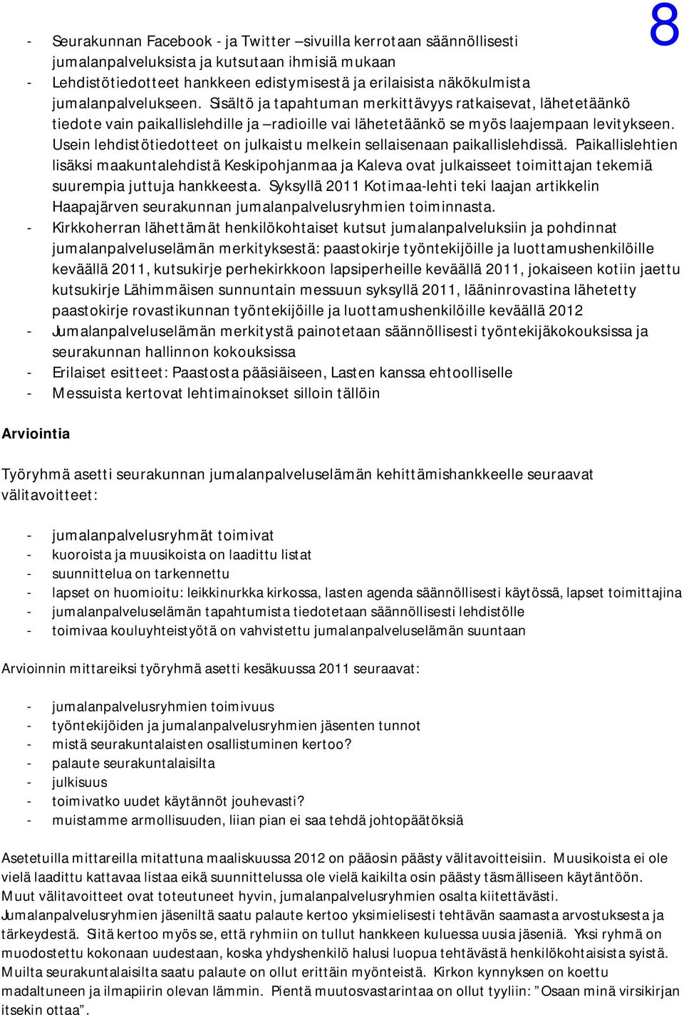 Usein lehdistötiedotteet on julkaistu melkein sellaisenaan paikallislehdissä.
