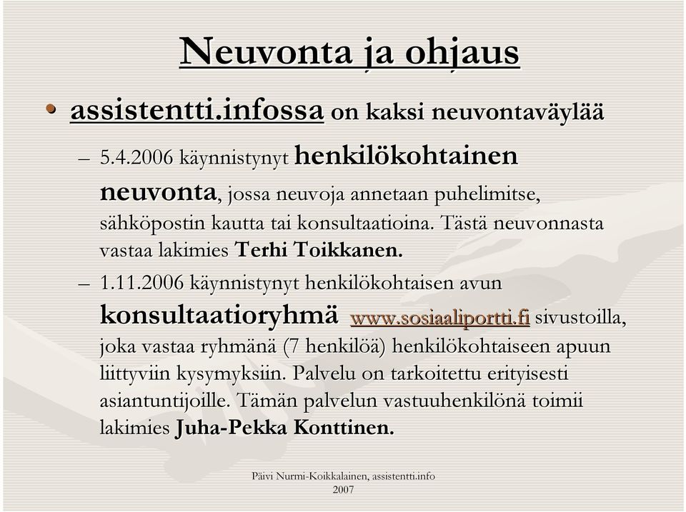 tai konsultaatioina. TästT stä neuvonnasta vastaa lakimies Terhi Toikkanen. 1.11.2006 käynnistynyt k henkilökohtaisen kohtaisen avun konsultaatioryhmä www.