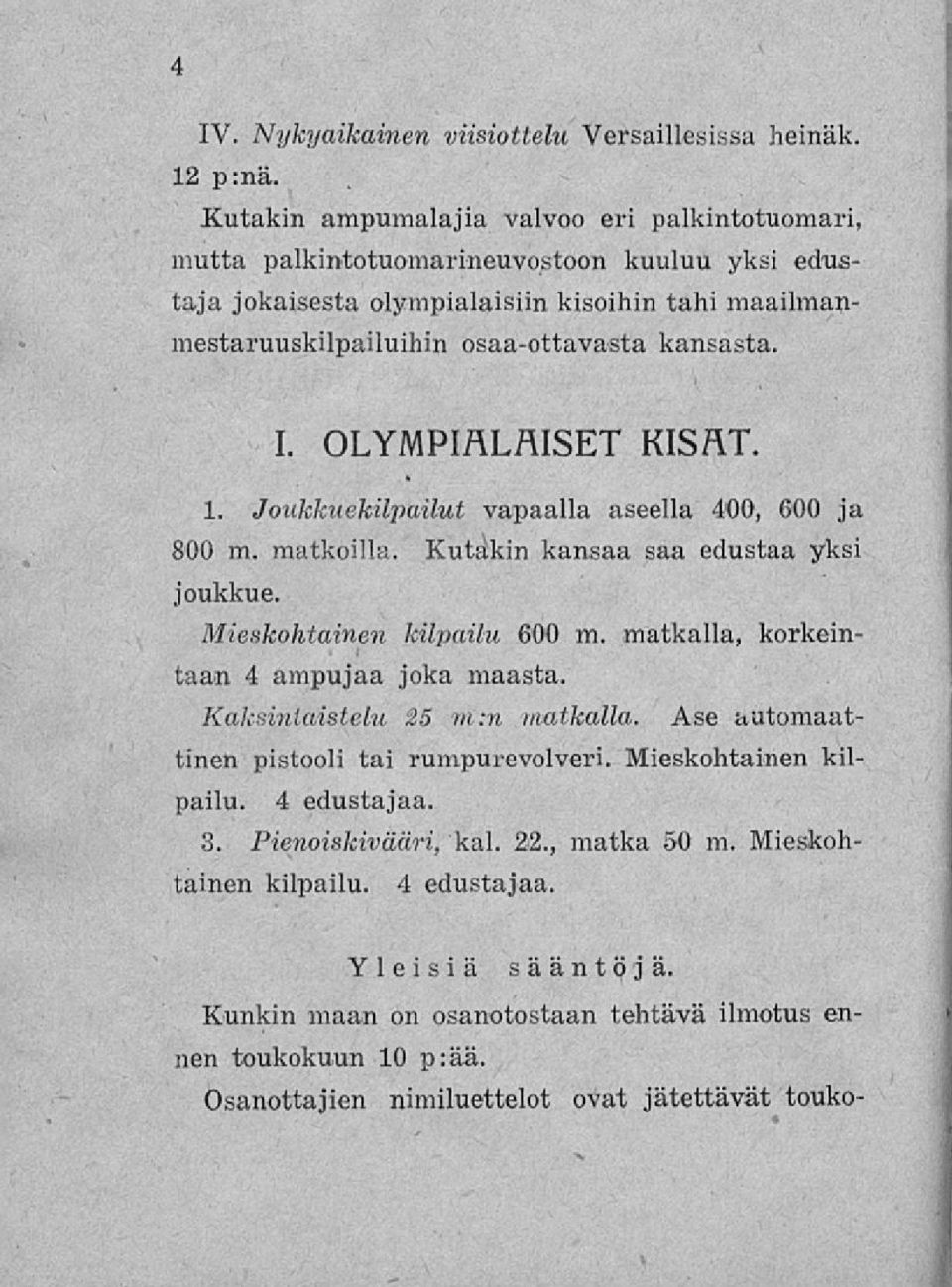 OLYMPIALAISET KISAT. 1. Joukkuekilpailut vapaalla aseella 400, 600 ja 800 m. matkoilla. Kutakin kansaa saa edustaa yksi joukkue. Mieskohtainen kilpailu 600 m.