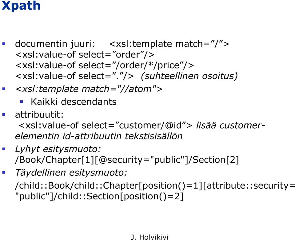 /> (suhteellinen osoitus) <xsl:template match="//atom"> Kaikki descendants attribuutit: <xsl:value-of select= customer/@id >