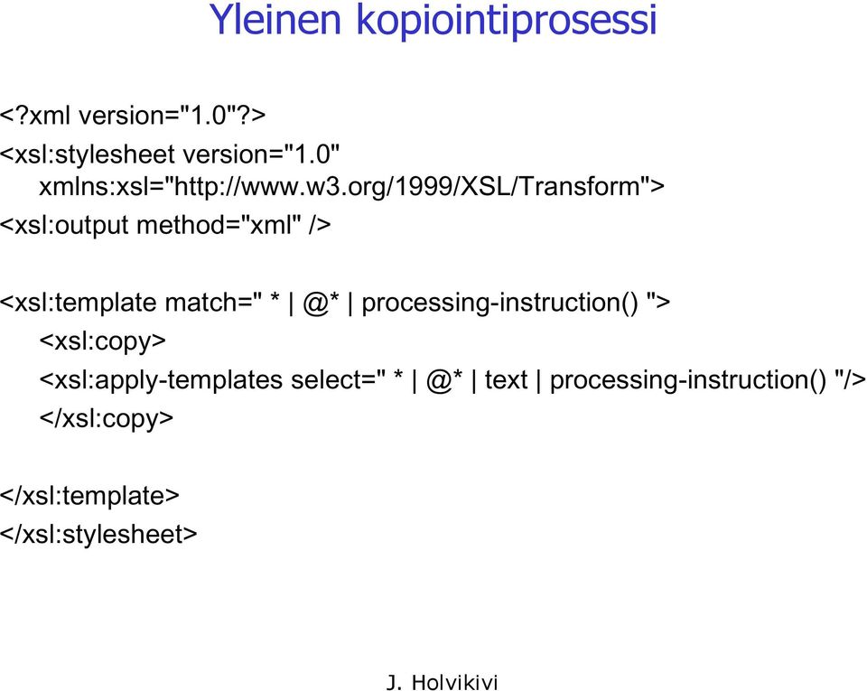 org/1999/xsl/transform"> <xsl:output method="xml" /> <xsl:template match=" * @*