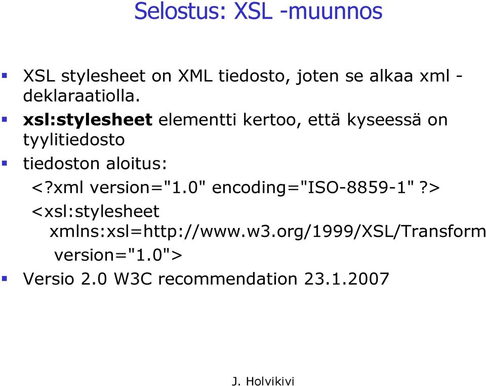 xsl:stylesheet elementti kertoo, että kyseessä on tyylitiedosto tiedoston aloitus: