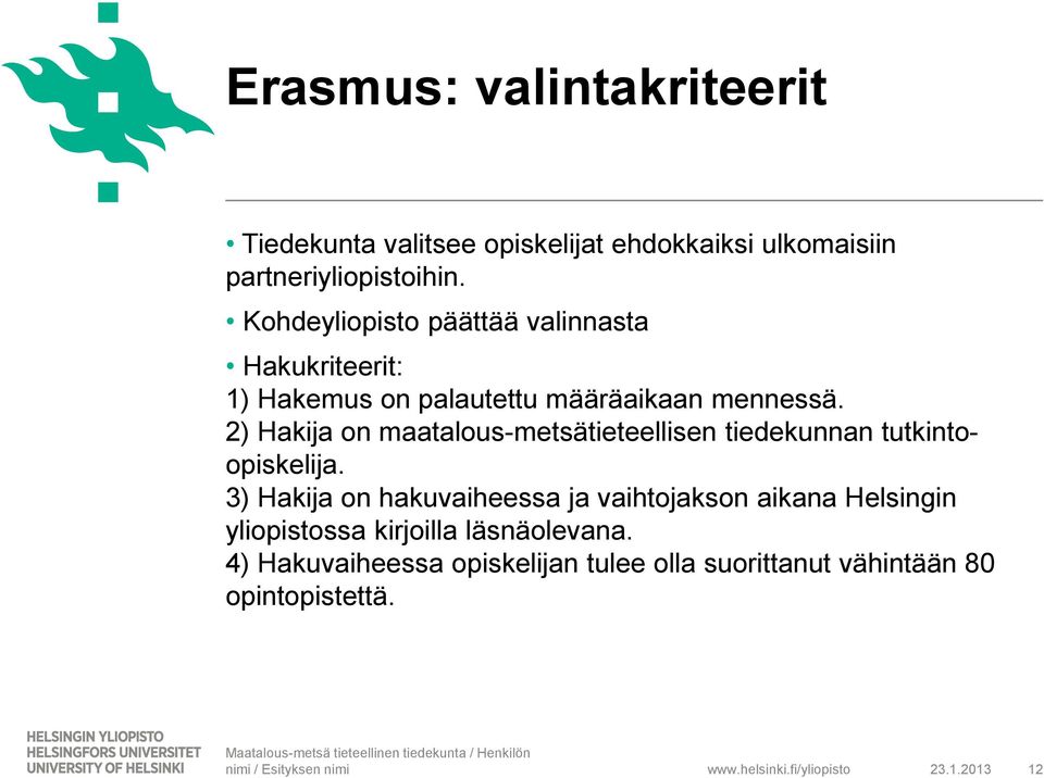 2) Hakija on maatalous-metsätieteellisen tiedekunnan tutkintoopiskelija.