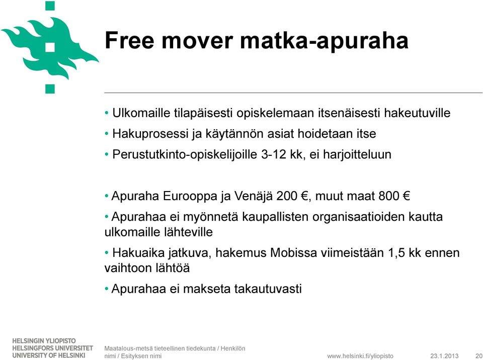 Venäjä 200, muut maat 800 Apurahaa ei myönnetä kaupallisten organisaatioiden kautta ulkomaille lähteville