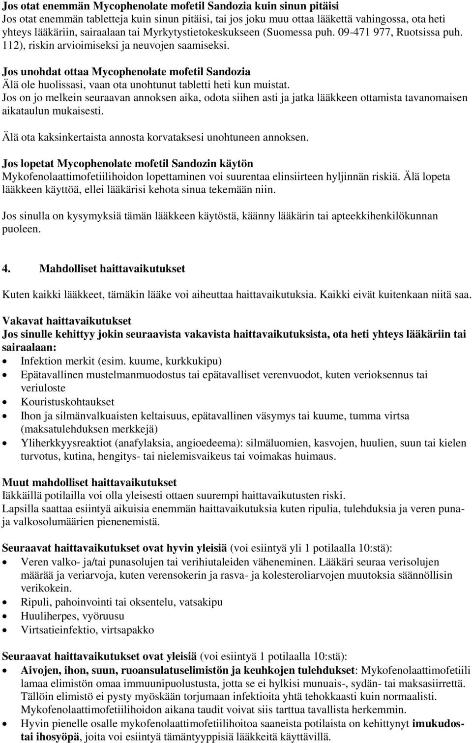 Jos unohdat ottaa Mycophenolate mofetil Sandozia Älä ole huolissasi, vaan ota unohtunut tabletti heti kun muistat.