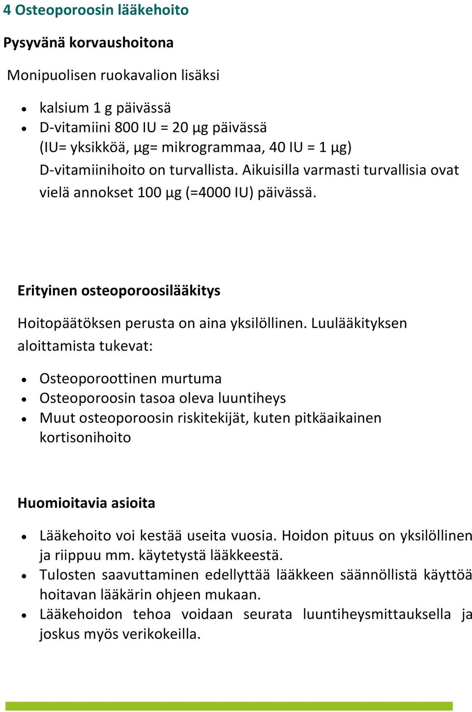 Luulääkityksen aloittamista tukevat: Osteoporoottinen murtuma Osteoporoosin tasoa oleva luuntiheys Muut osteoporoosin riskitekijät, kuten pitkäaikainen kortisonihoito Huomioitavia asioita Lääkehoito