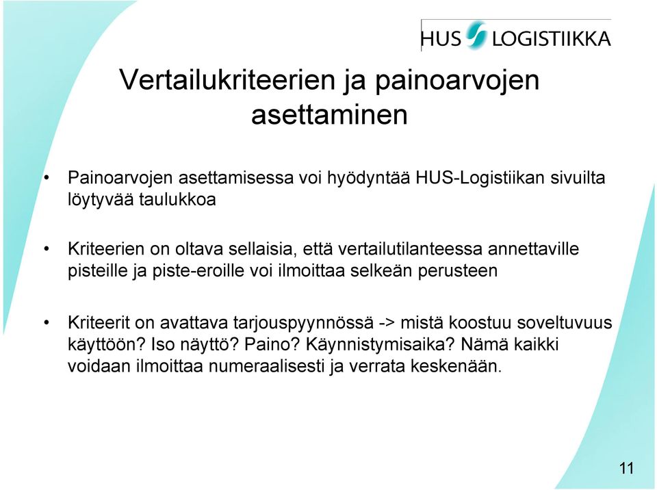 piste-eroille voi ilmoittaa selkeän perusteen Kriteerit on avattava tarjouspyynnössä -> mistä koostuu
